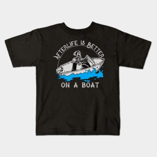 Afterlife is Better on a Boat Kids T-Shirt